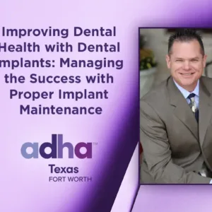 Improving Dental Health with Dental Implants: Managing the Success with Proper Implant Maintenance