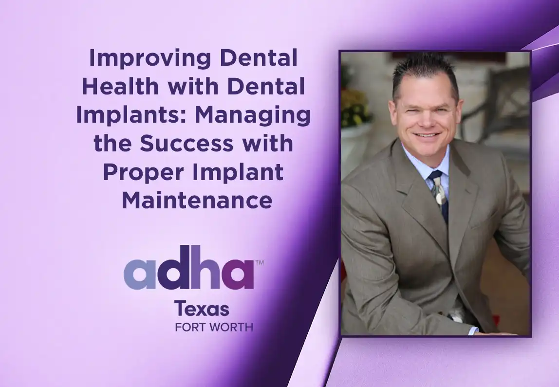 Improving Dental Health with Dental Implants: Managing the Success with Proper Implant Maintenance